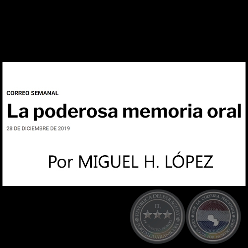 LA PODEROSA MEMORIA ORAL -  Por MIGUEL H. LPEZ - Sbado, 28 de Diciembre de 2019